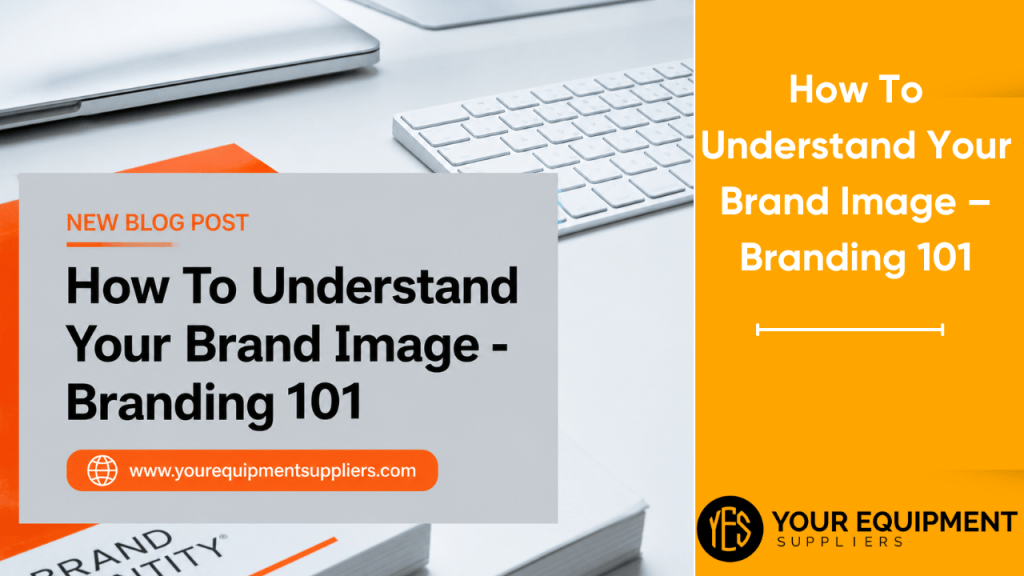 How To Understand Your Brand Image – Branding 101 (1)