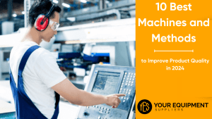 10 Best Machines and Methods to Improve Product Quality in 2024