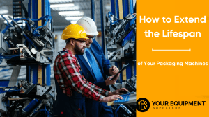 How to Extend the Lifespan of Your Packaging Machine
