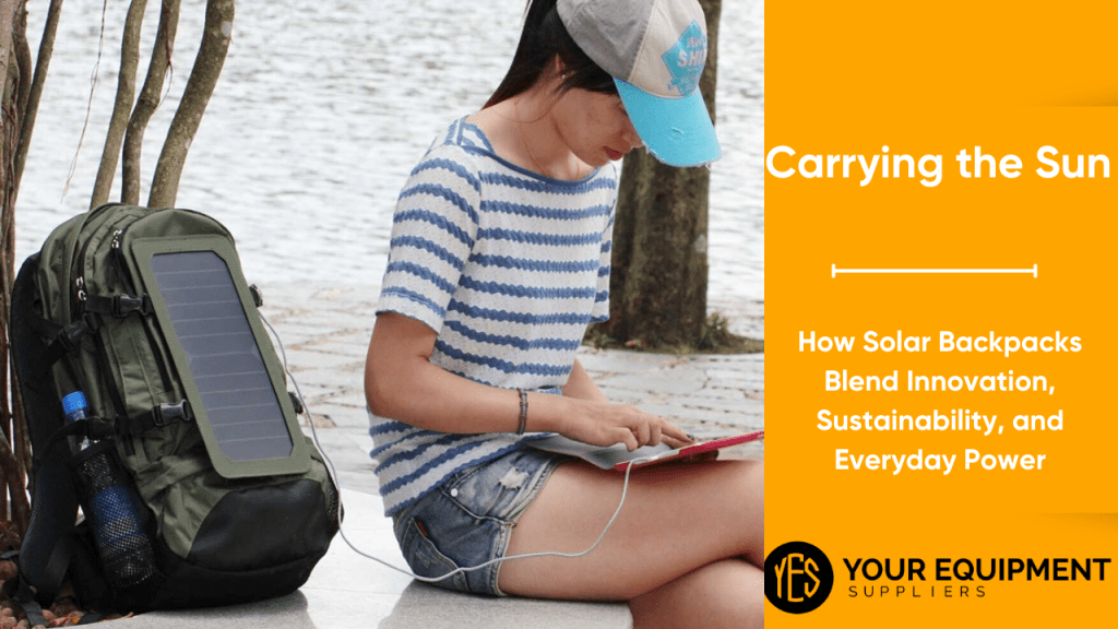 How Solar Backpacks Blend Innovation, Sustainability, and Everyday Power