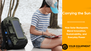 How Solar Backpacks Blend Innovation, Sustainability, and Everyday Power