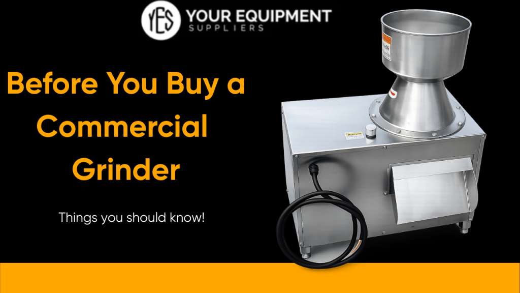 Before you buy a Commercial Grinder